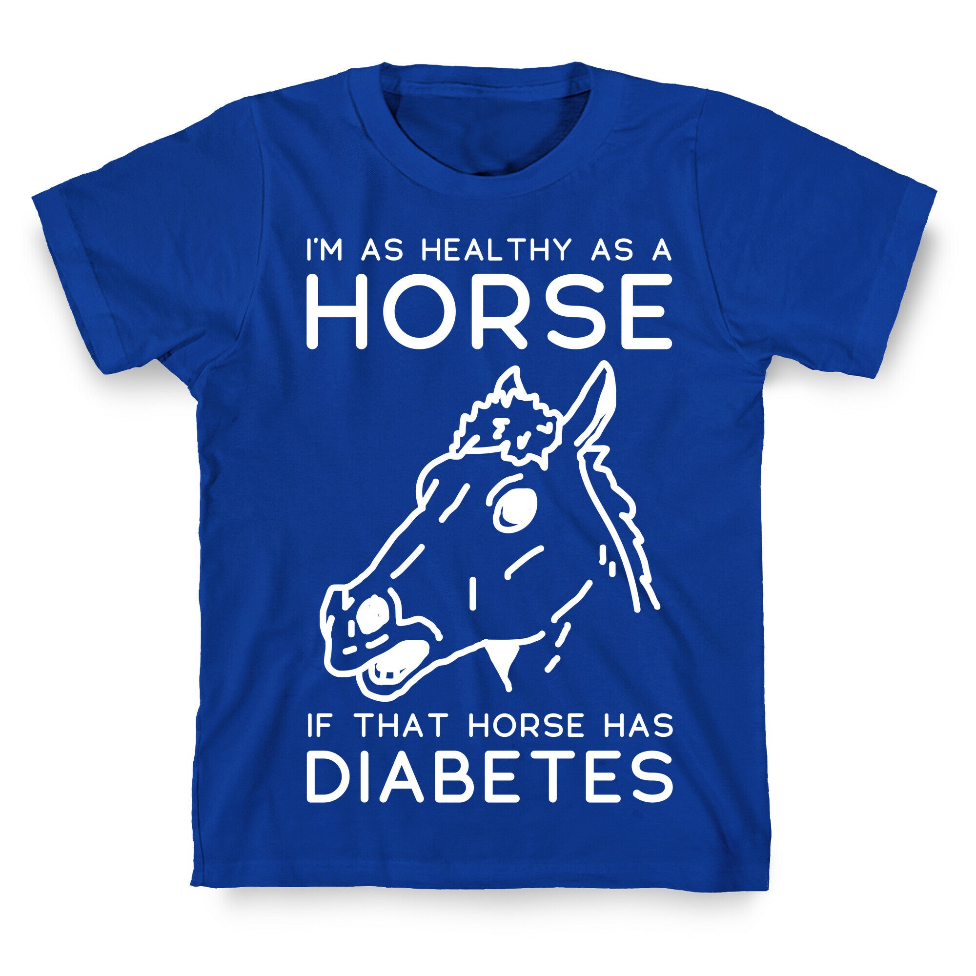 I'm as Healthy as a Horse T-Shirt